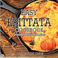 Easy Frittata Cookbook: 50 Delicious and Easy Frittata Recipes (Frittata, Frittata Recipes, Frittata Cookbook Book 1) 1523888024 Book Cover