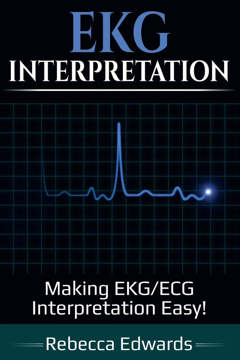 Ingram Publishing EKG Interpretation: Making EKG/ECG Interpretation Easy!