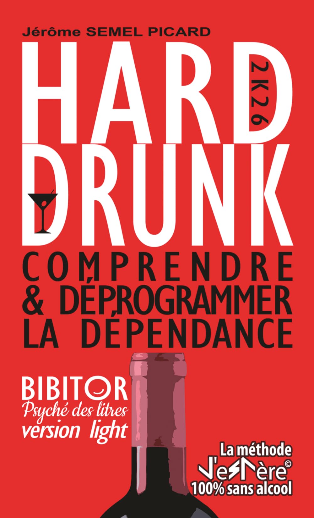 HARD DRUNK, Comprendre et déprogrammer la dépendance: La méthode JeSPère 100% sans alcool