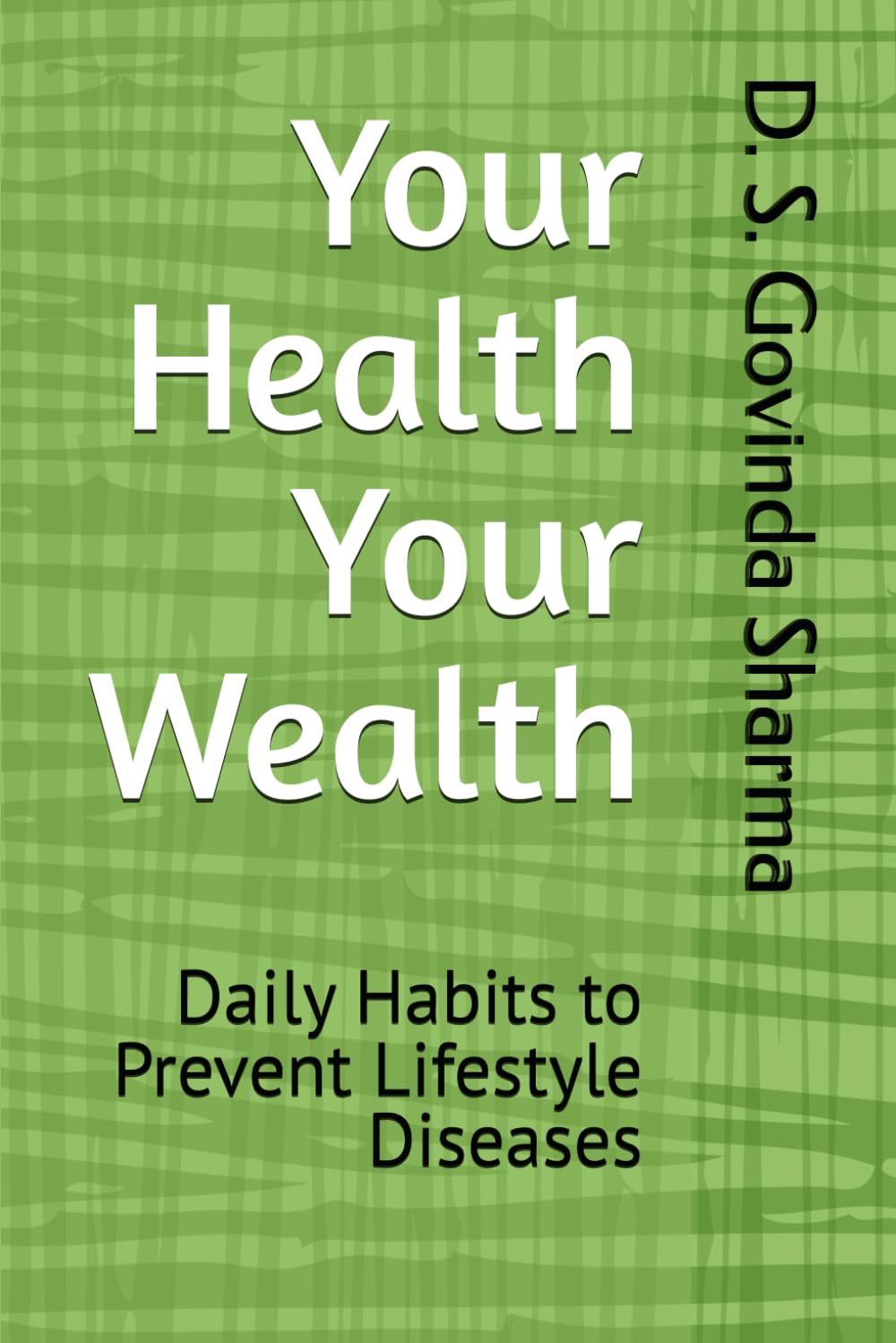 Your Health Your Wealth: Daily Habits to Prevent Lifestyle Diseases