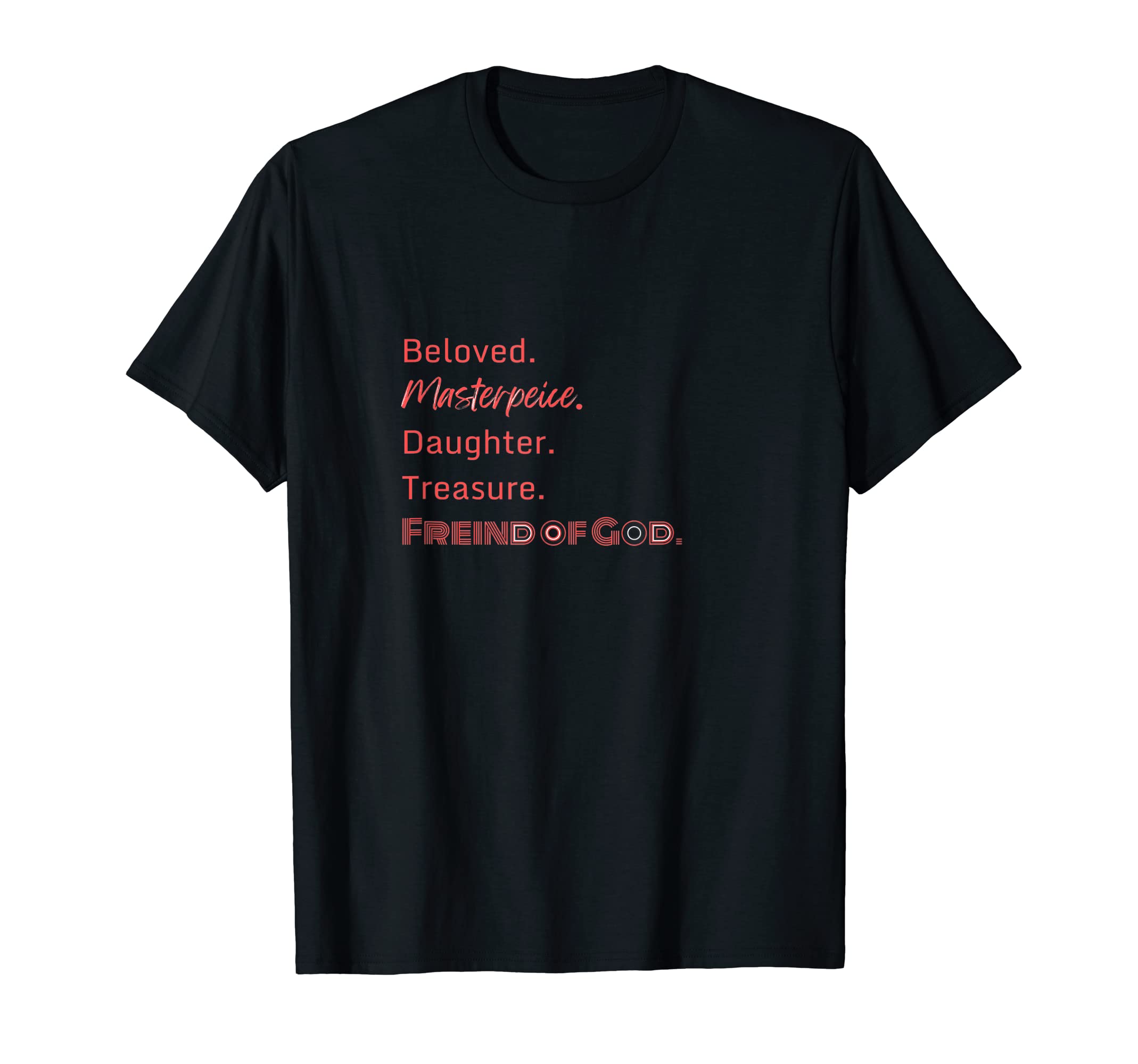 Beloved. Masterpiece. Daughter. Treasure. Friend of God. T-Shirt