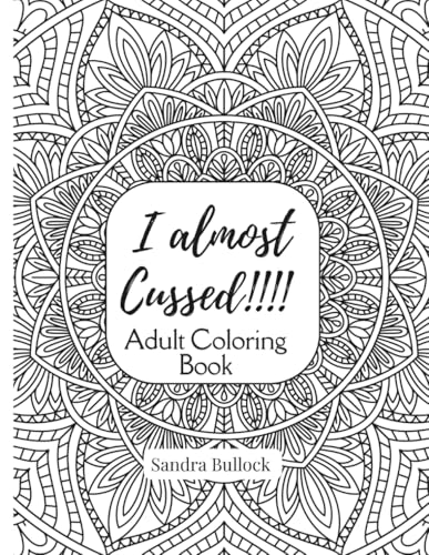 I Almost Cussed!!!: Adult Coloring Book