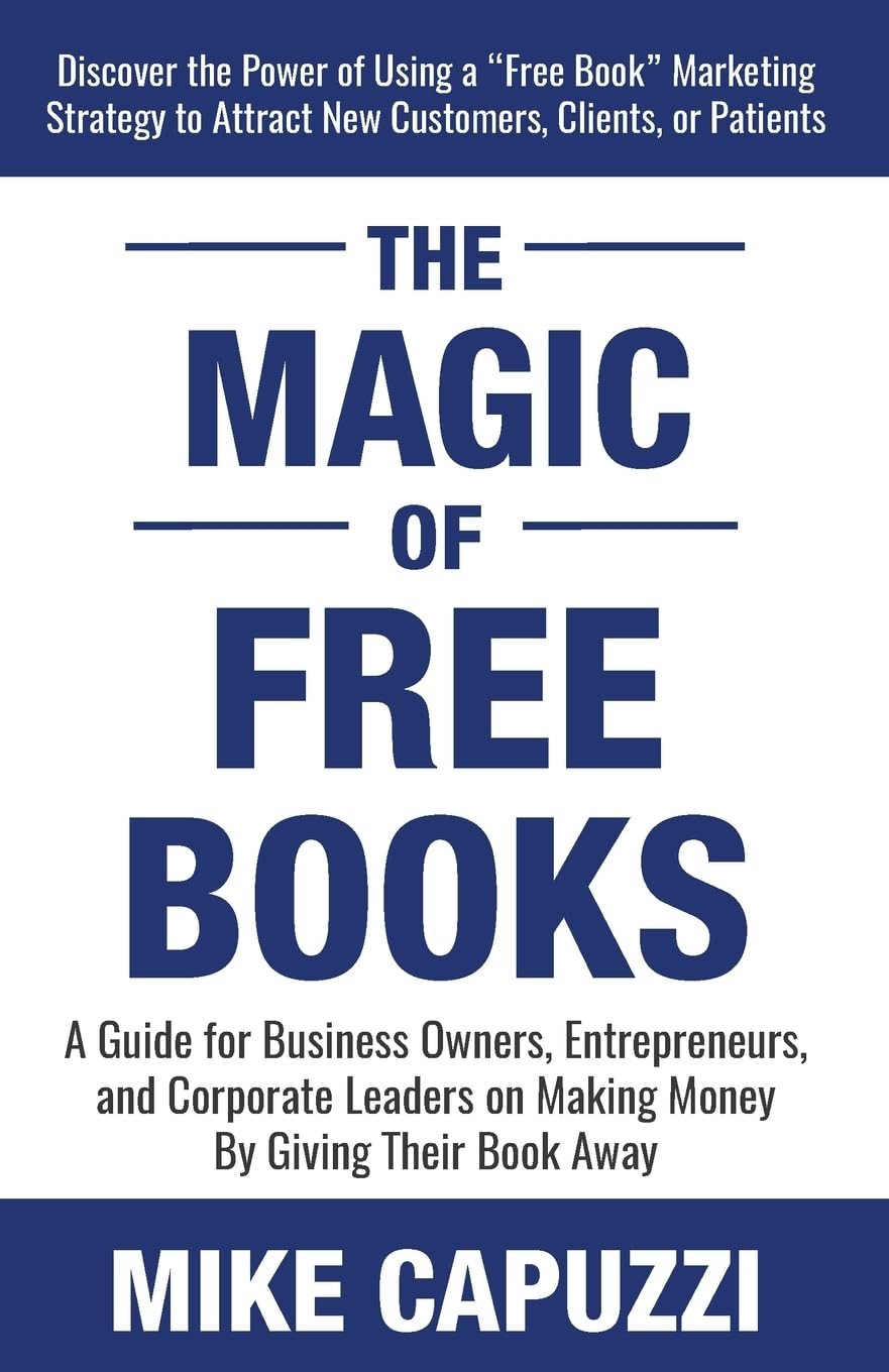 The Magic of Free Books: A Guide for Business Owners, Entrepreneurs, and Corporate Leaders on Making Money by Giving Their Book Away