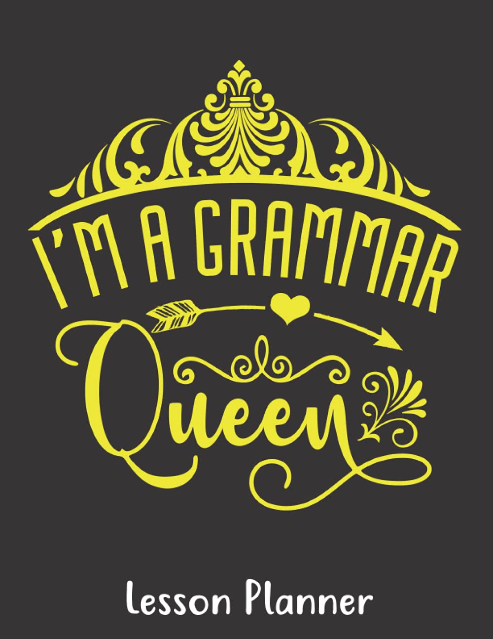 I'm a Grammar Queen Lesson Planner: Teaching Journal for English Teacher 8.5"X11" 120 Pages