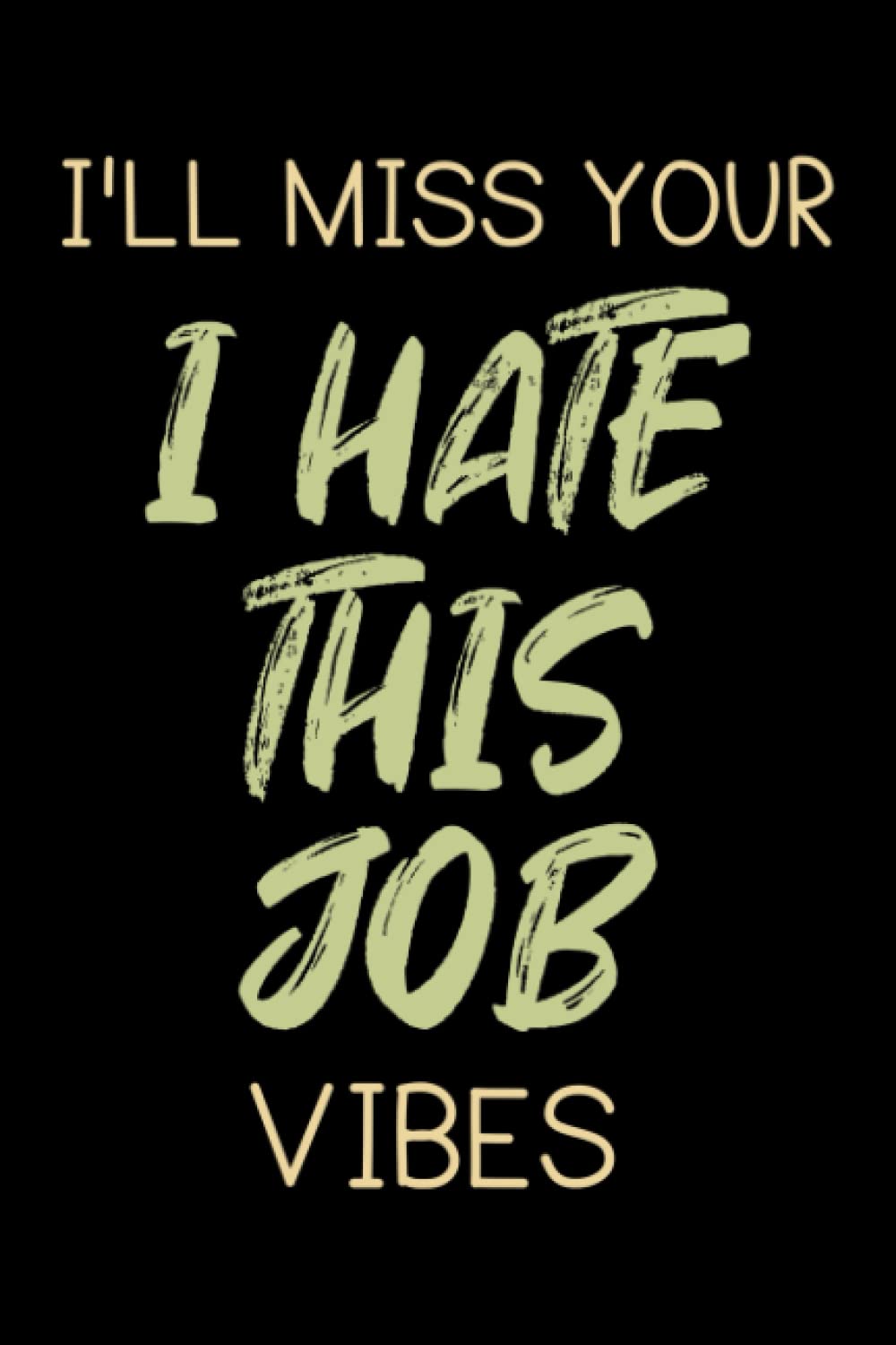 I'll Miss Your I Hate This Job Vibes, Funny Leaving Colleague Notebook, Leaving For A New Job, Farewell, Coworker Leaving Gift From Friends: | Lined ... 120 pages, 6x9, Soft Cover, Matte Finish