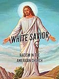 White Savior: Racism In The American Church
