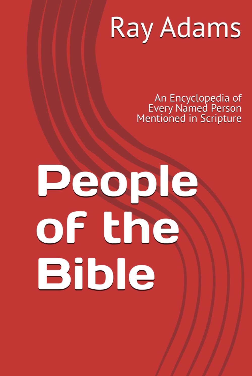 People of the Bible: An Encyclopedia of Every Named Person Mentioned in Scripture