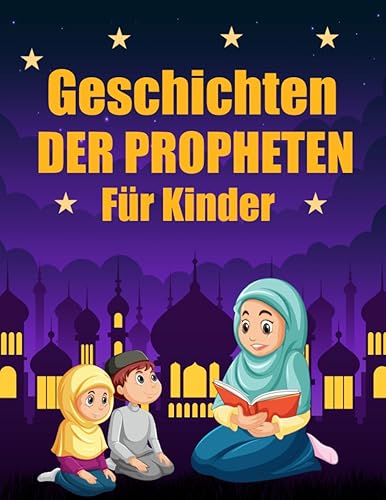 Geschichten der Propheten für Kinder: 30 islamische Geschichten : Buchgeschichten der Propheten im Islam für Kinder | Islamische wahre Geschichten auf einfache und unterhaltsame Weise.