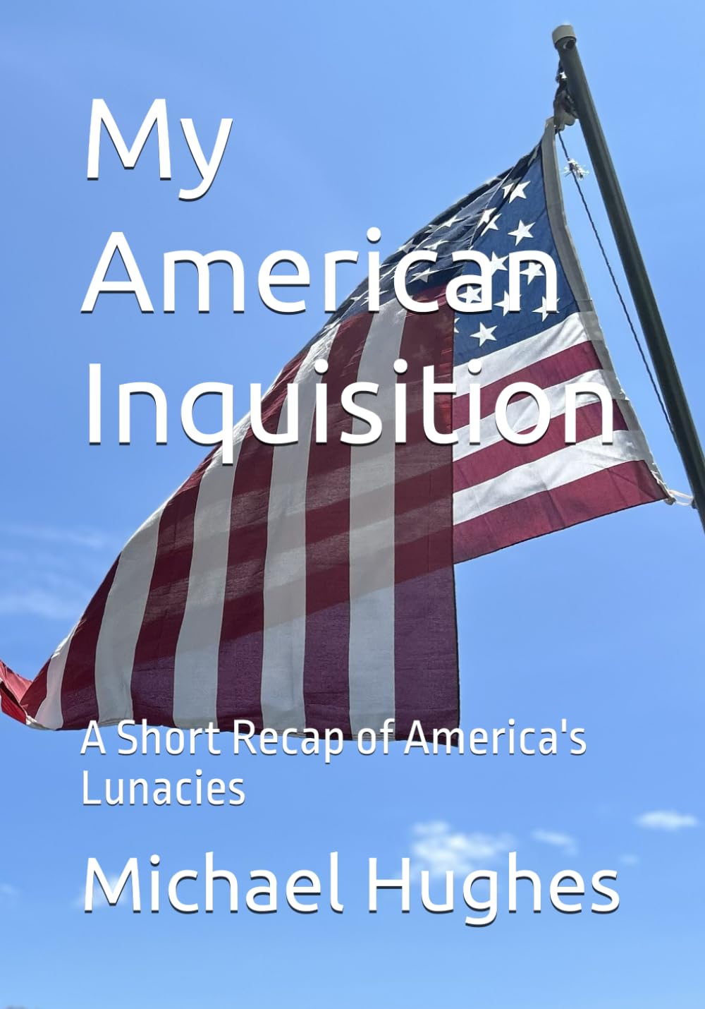 My American Inquisition: A Short Recap of America's Lunacies