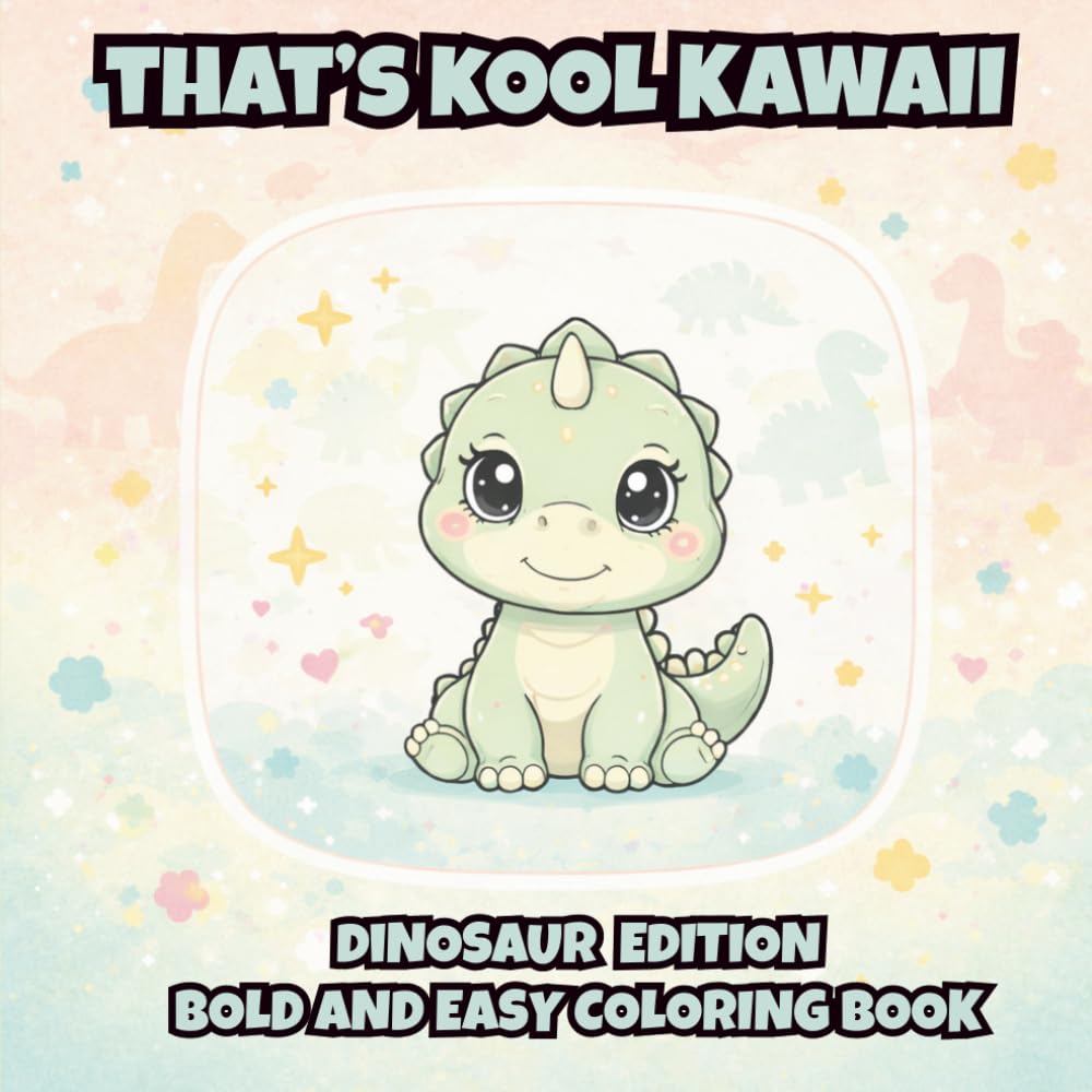 That's Kool Kawaii Dinosaur Edition Bold and Easy Coloring Book: 60 Bold Designs, Simple Pages for Relaxation, Creativity & Stress Relief Coloring Fun ... Kawaii Bold and Easy Coloring Book Series)