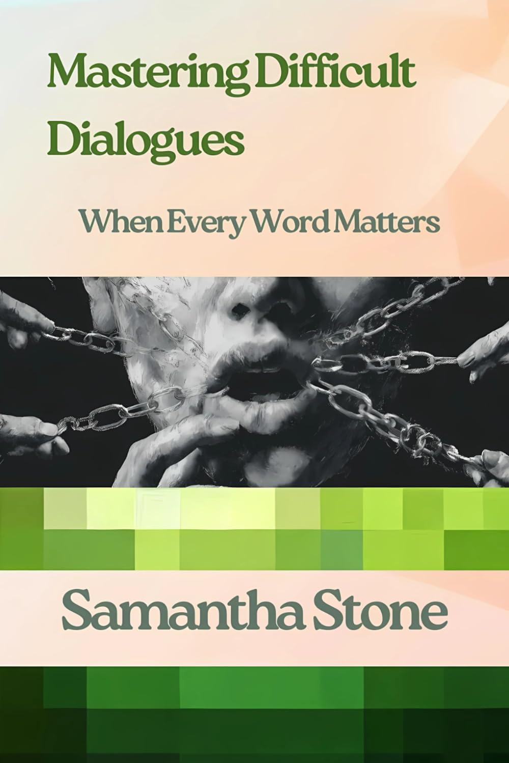 Mastering Difficult Dialogues: When Every Word Matters: The Art of Navigating Conversations That Change Everything: 3 (Self Transformation)