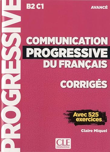 COMUNINICATION PROGRESSIVE DU FRANCAIS CORRIGES AVANCE: Avancé B2 C1 Corrigés avec 525 exercices (CLE)