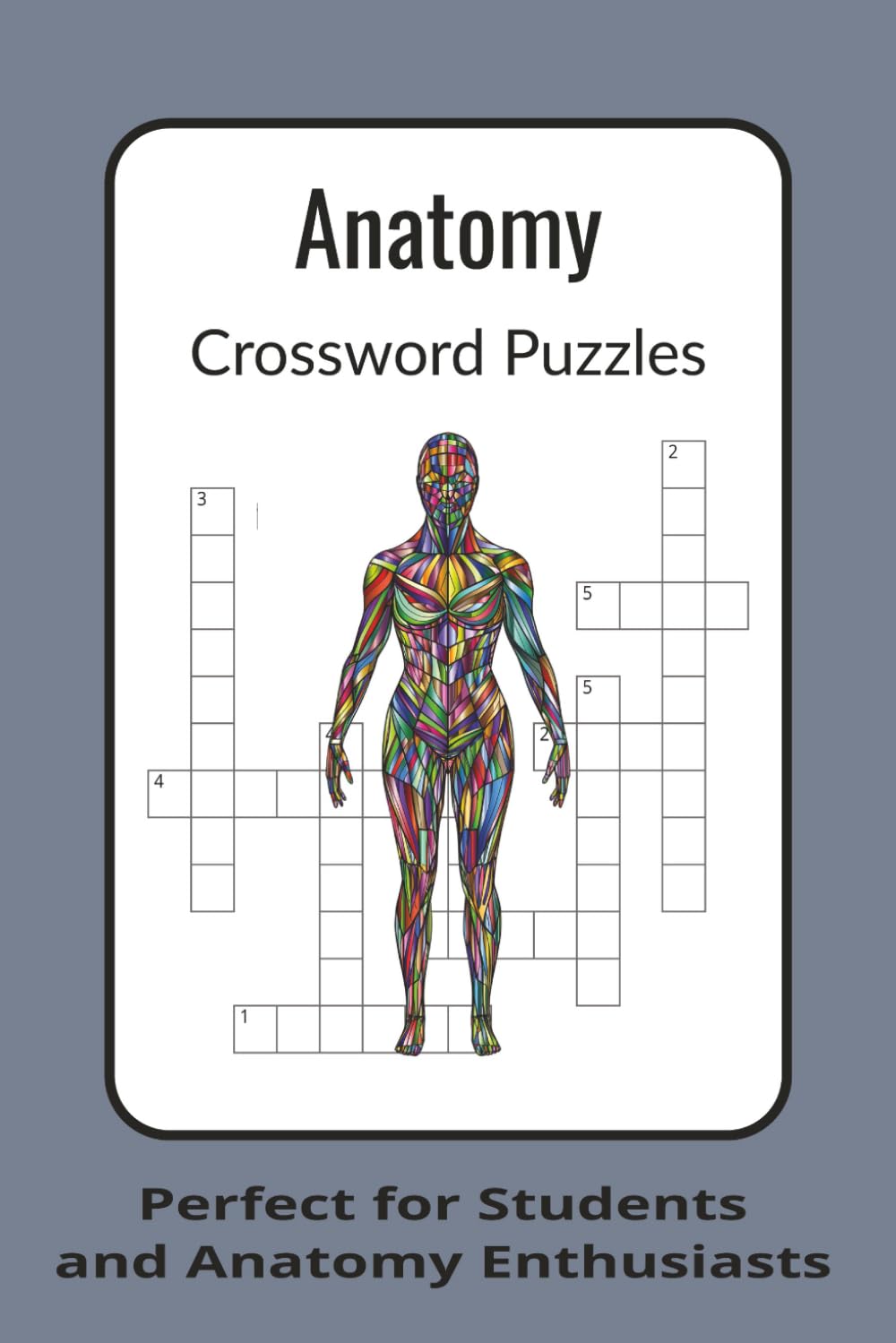 Anatomy Crossword Puzzles: Discover the Human Body and Medical Tools Through 60 Engaging Puzzles - Perfect for Students and Anatomy Enthusiasts