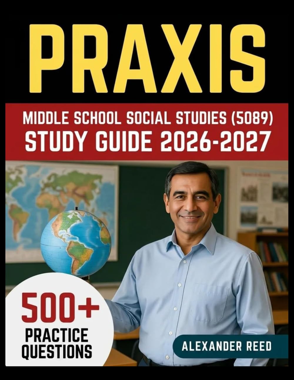 Praxis Middle School Social Studies (5089) Study Guide 2026-2027: Essential Topic Review, Practice Question Collection, Answer Keys, and Thorough Explanations