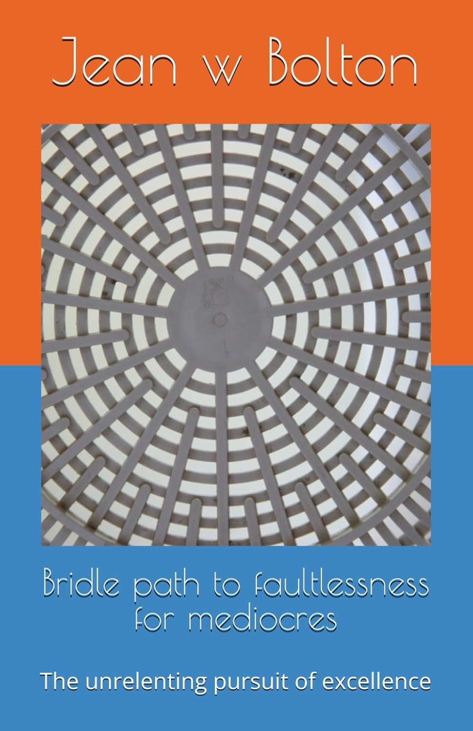 Bridle path to faultlessness for mediocres: The unrelenting pursuit of excellence