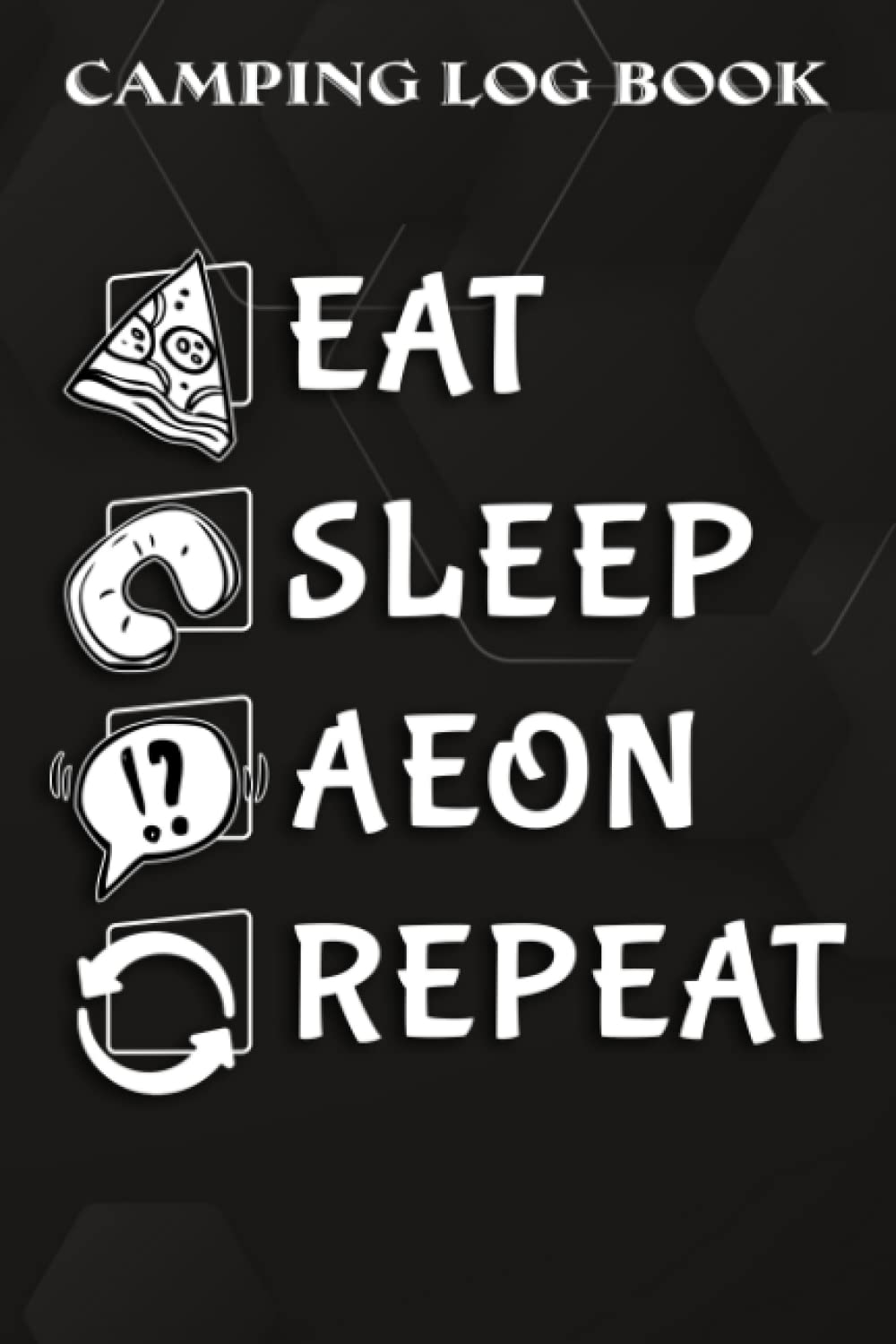 Camping Log Book Aeon Crypto, Eat Sleep Aeon Repeat Funny: Aeon Gifts for Mom:The Complete Adventure Camping Journal With Campground Information, ... Photo and Notes For Who Love Camping,A