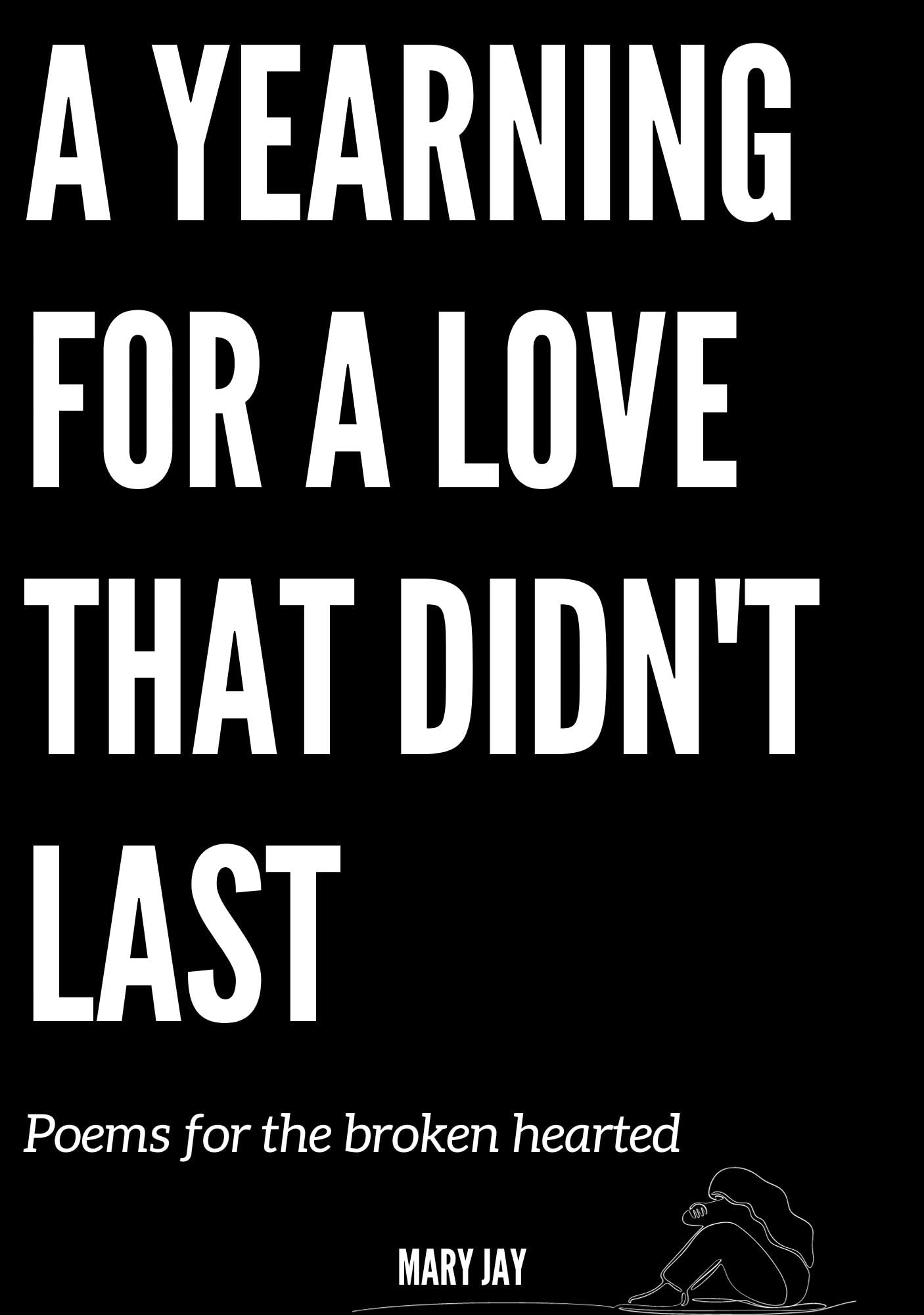 A Yearning For A Love That Didn't Last: Poems for the broken hearted (Poems for Healing Book 1)