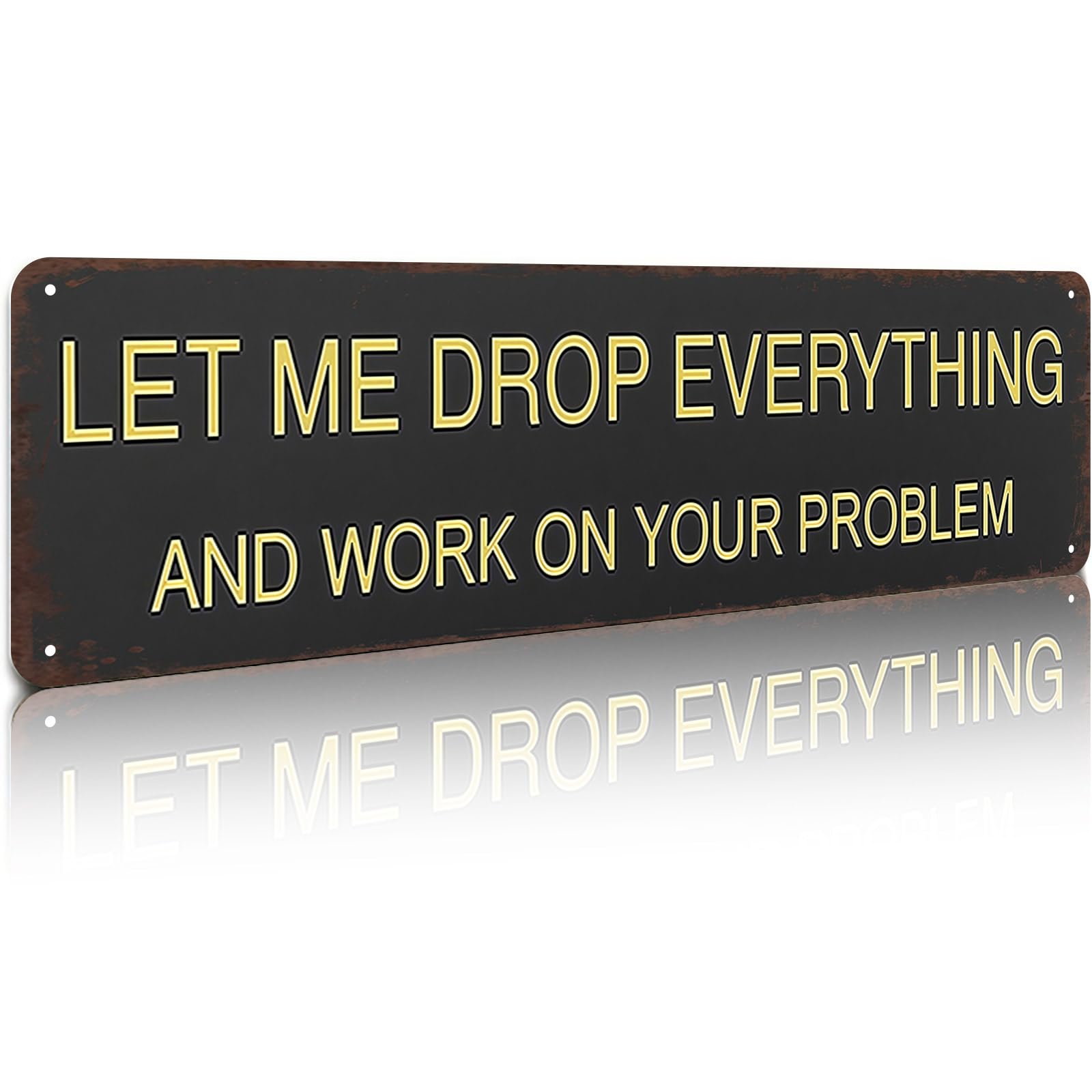 Peiyeety A009 Vintage Metal Tin Sign Let Me Drop Everything And Work On Your Problem Funny Retro Street Wall Art Decor For Home Man Cave Garage Kitchen Office Farmhouse Patio Porch 4X16 Inch