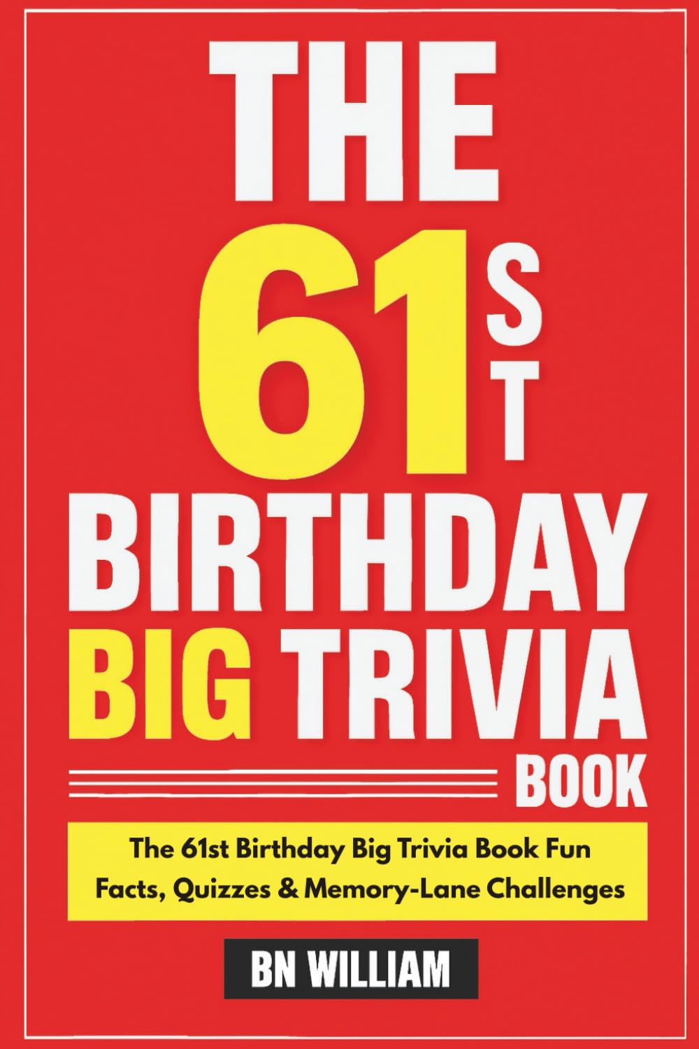 The 61st Birthday Big Trivia Book - Fun Facts, Quizzes & Memory Challenges (61st Birthday Gifts)