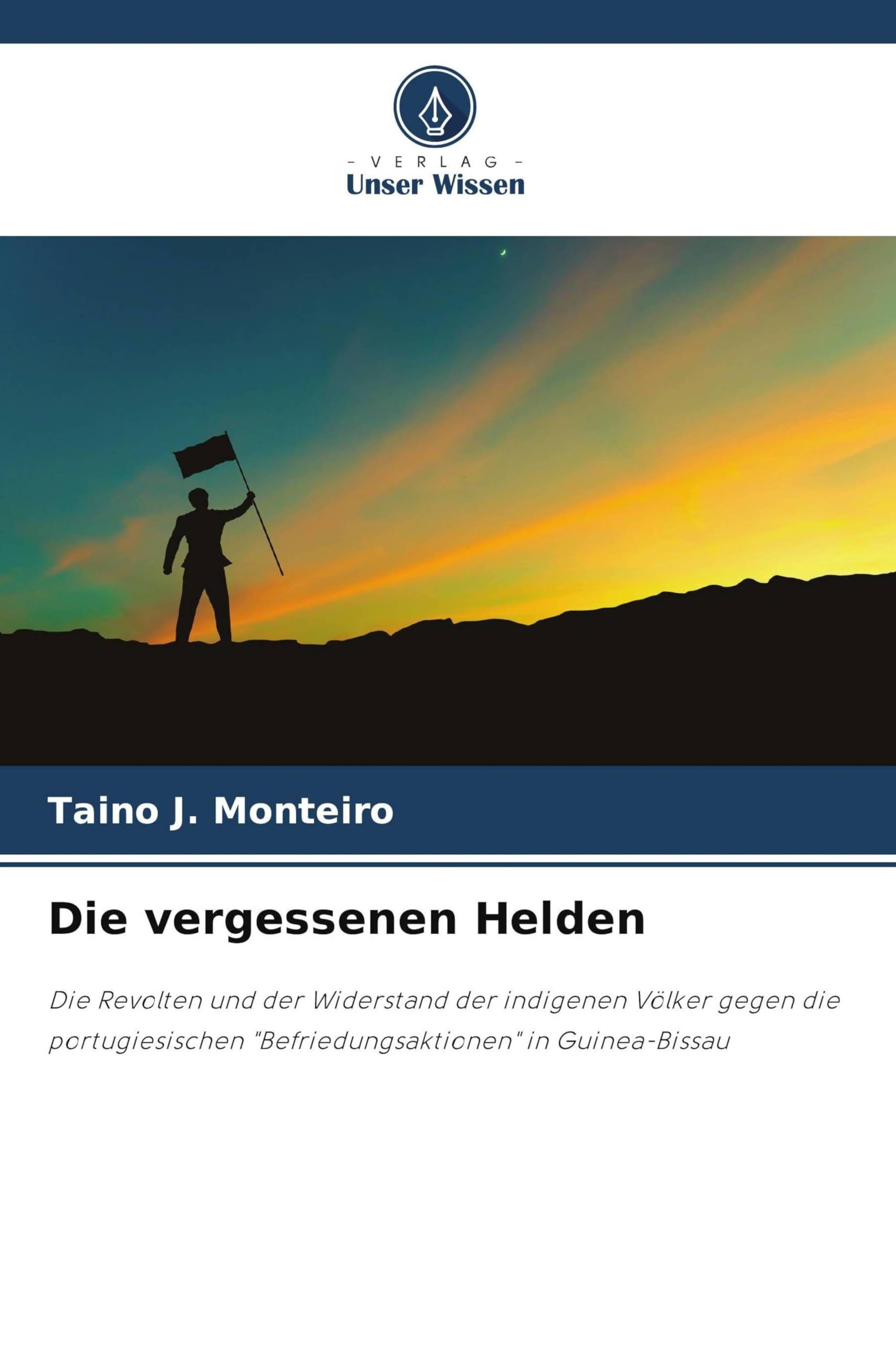 Die vergessenen Helden: Die Revolten und der Widerstand der indigenen Völker gegen die portugiesischen "Befriedungsaktionen" in Guinea-Bissau