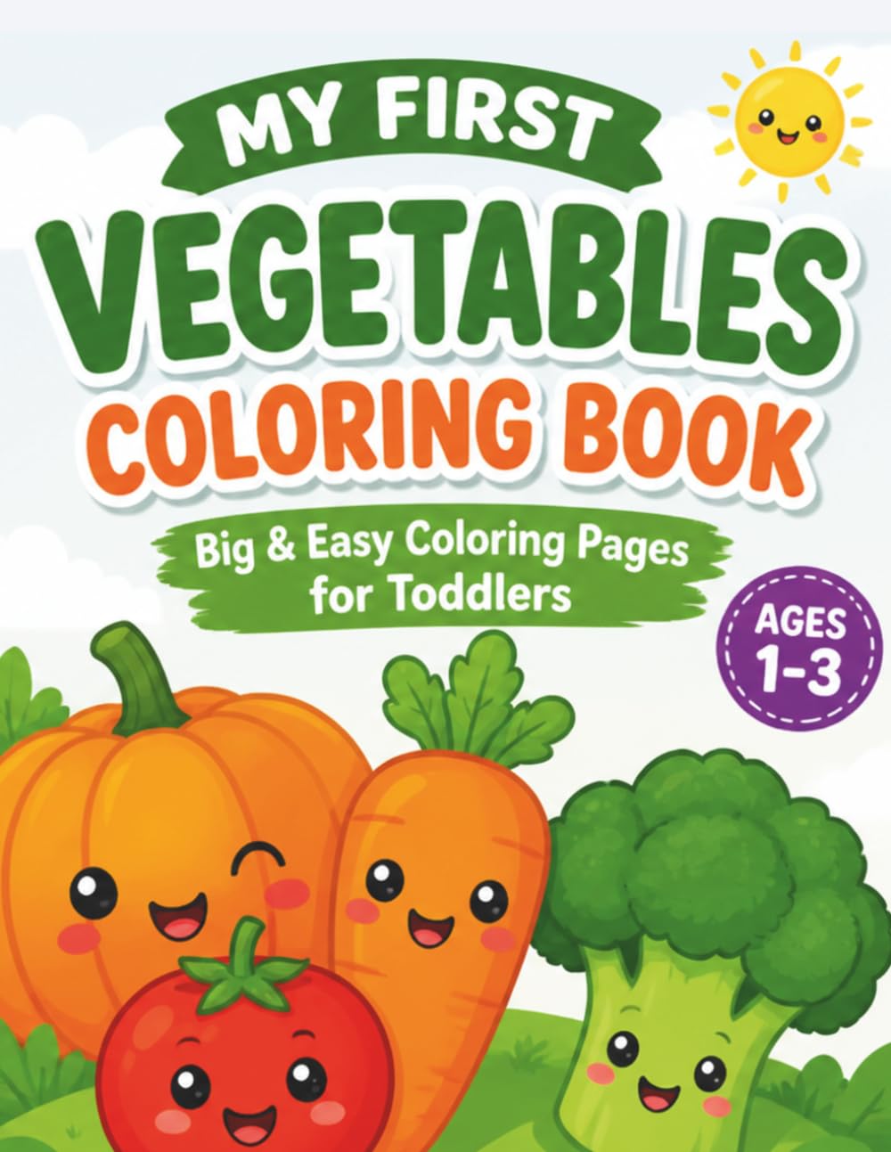 My First Vegetables Coloring Book: Big & Easy-to-Color Vegetables for Toddlers Ages 1–3 | Simple Coloring Pages for Little Hands