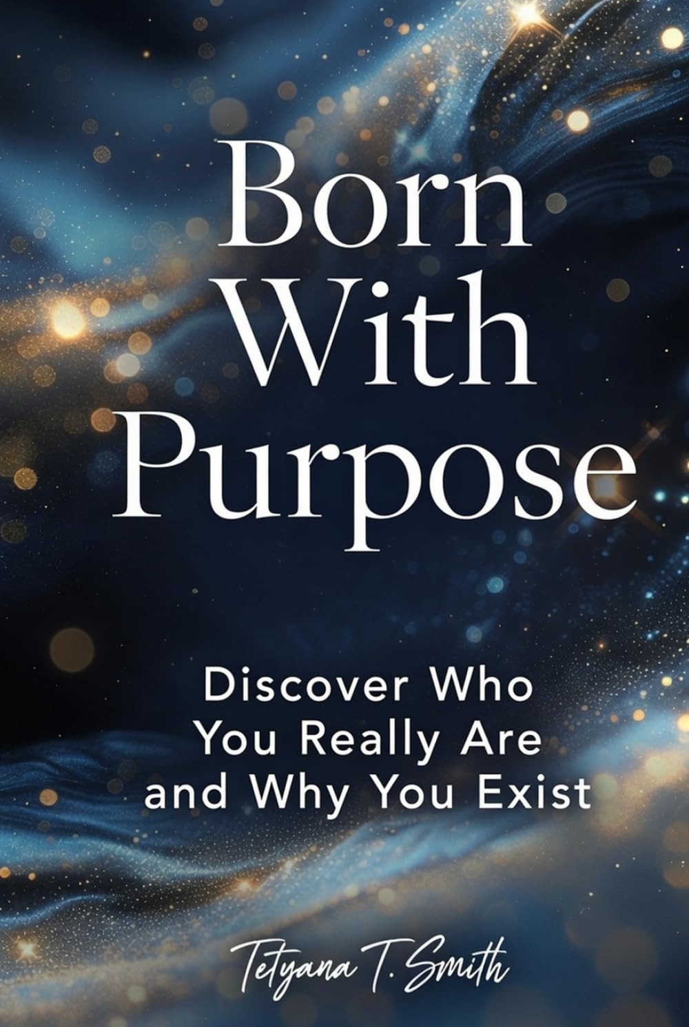 Born With Purpose: Discover Who You Really Are and Why You Exist