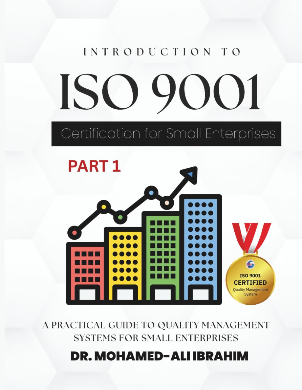 Introduction to ISO 9001 Certification for Small Enterprises: A Practical Guide to Quality Management Systems For All Business Sectors (ISO 9001 SMALL ENTERPRISES BOOKS FOR ALL BUSINESSES)