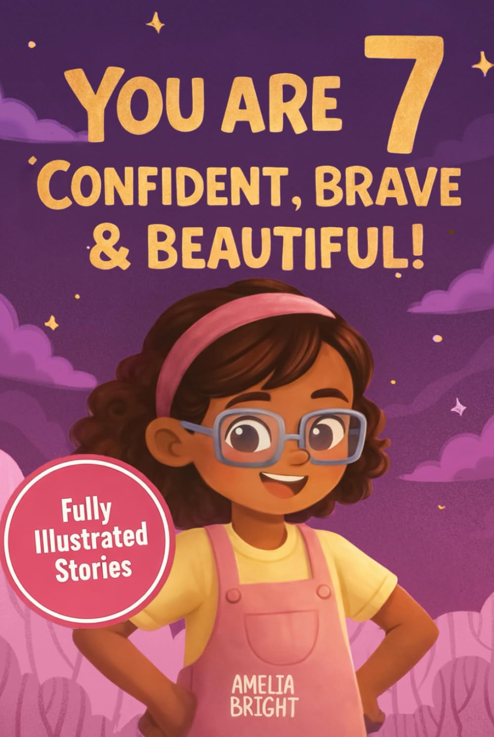 You Are 7 Confident, Brave & Beautiful: 20 Inspiring Stories for 7-Year-Old Girls: Tales About Bravery, Friendship, and Kindness to Instantly Build ... (Amazing Birthday Gifts for 7 Year Old Girls)