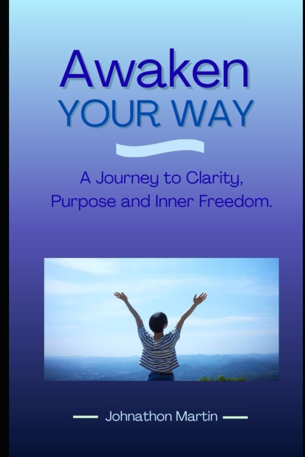 Awaken Your Way: Find Clarity, Purpose, and Direction to Redesign Your Life and Move Forward with Authentic Confidence.