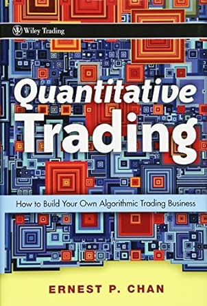 Quantitative Trading: How to Build Your Own Algorithmic Trading Business (Wiley Trading) 1st Edition book cover