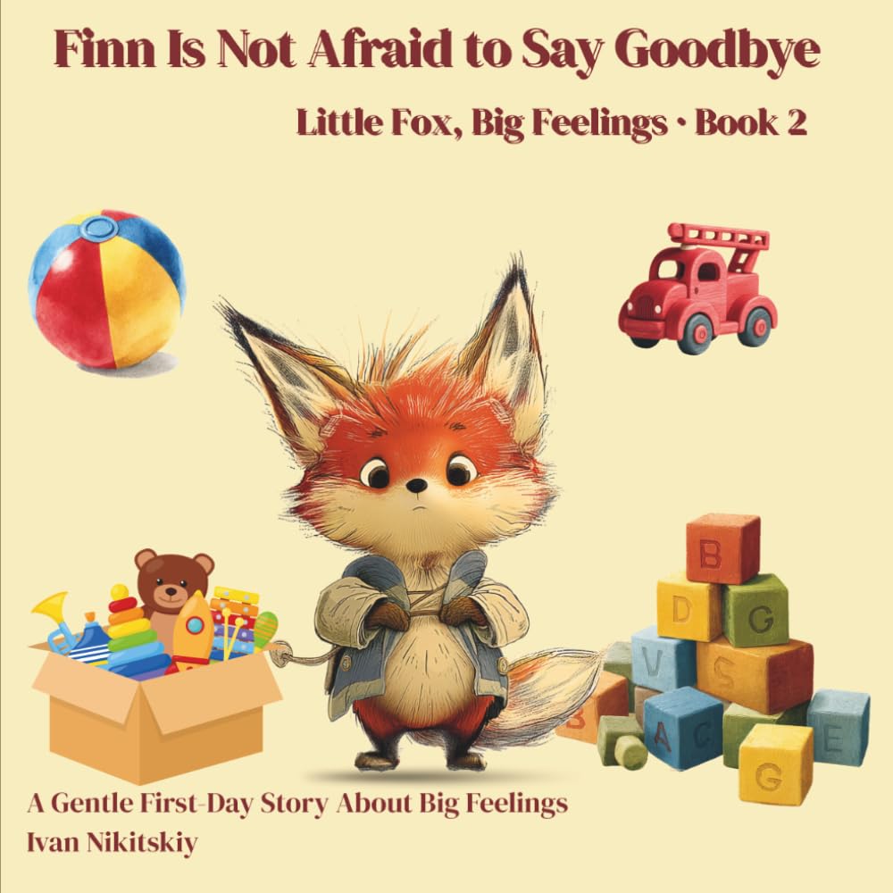 Finn Is Not Afraid to Say Goodbye: A Gentle First-Day Story About Big Feelings (Little Fox, Big Feelings)