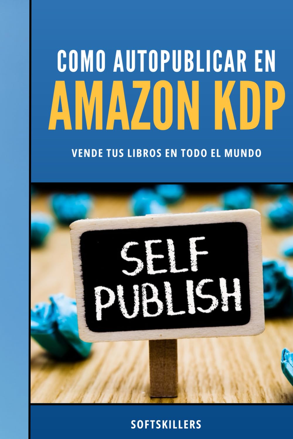 Cómo Autopublicar en Amazon: Vende tus Libros en Todo el Mundo