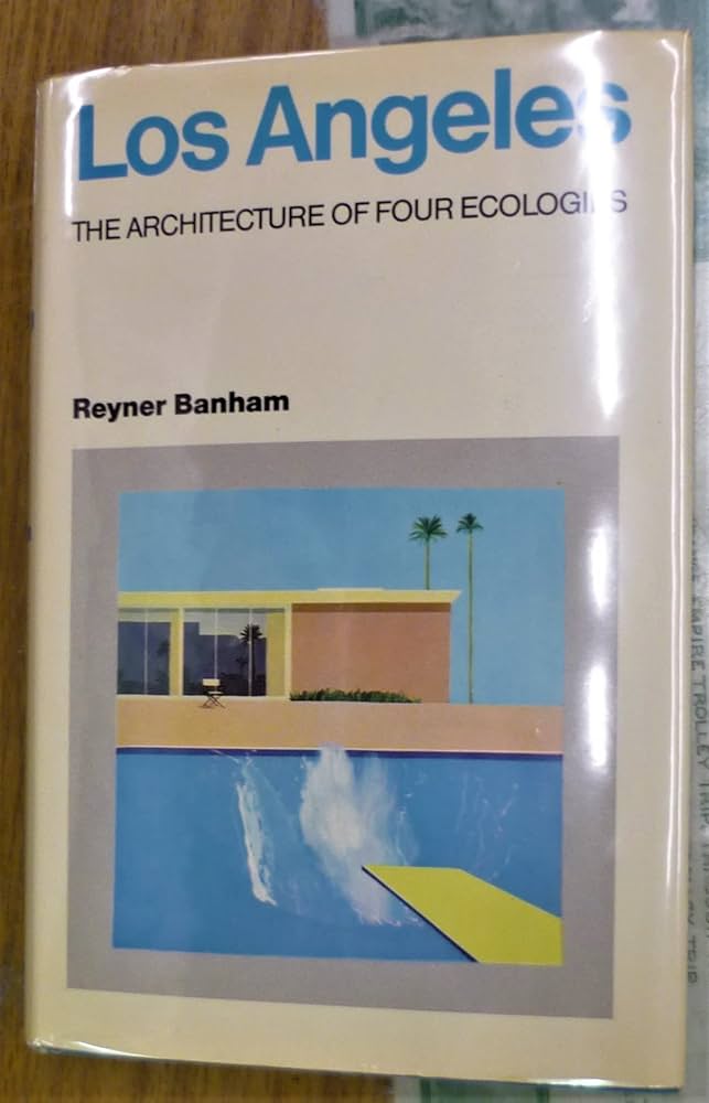 Los Angels Reyner Banham 英語版 Los Angeles: The Architecture of Four Ecologies: Banham, Reyner