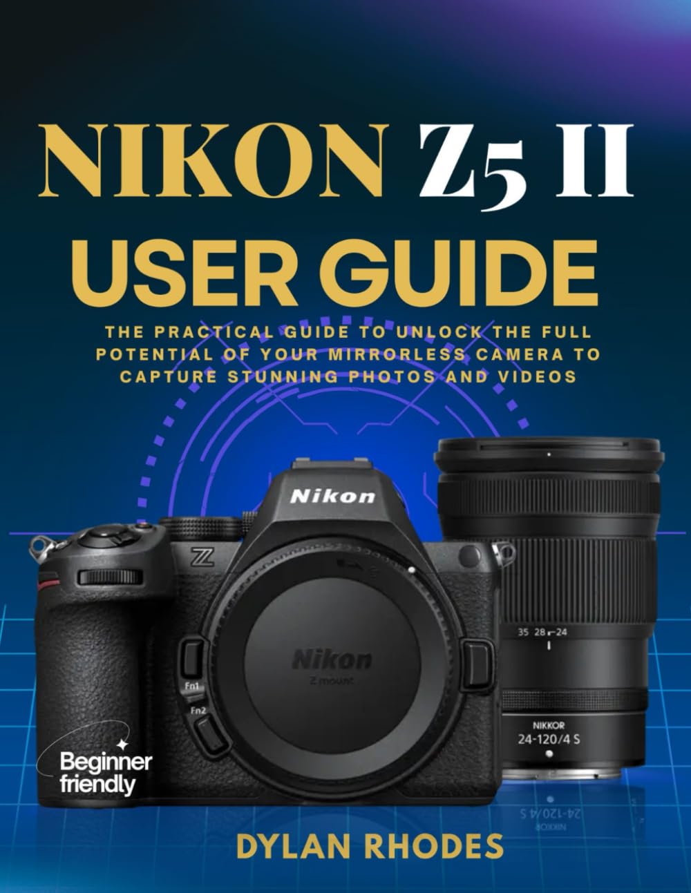 NIKON Z5 II USER GUIDE: The Practical Guide to Unlock the Full Potential of Your Mirrorless Camera to Capture Stunning Photos and Videos