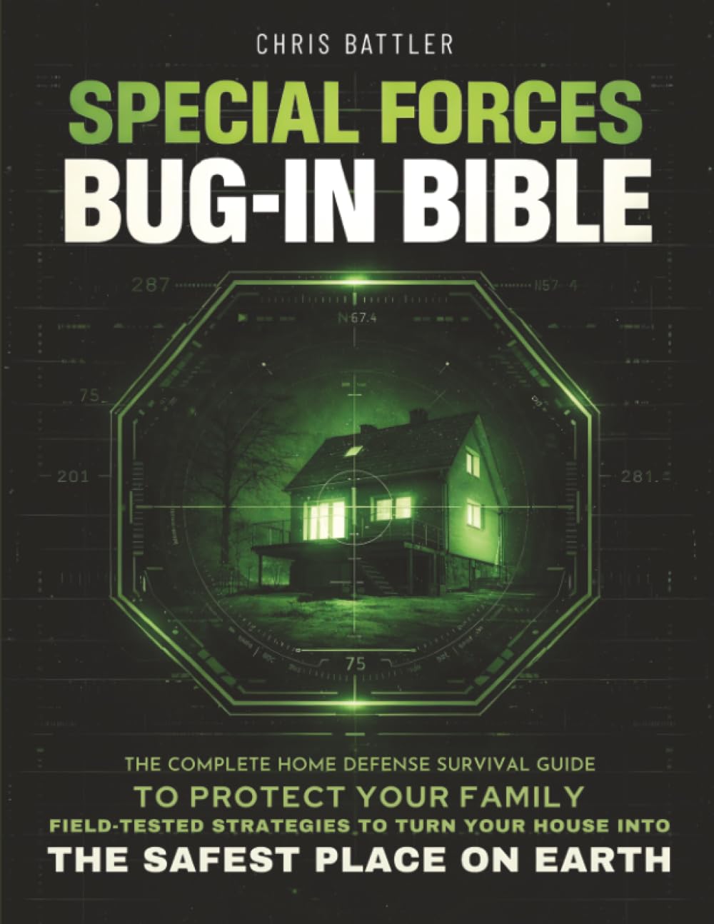 Special Forces Bug-In Bible: The Complete Home Defense Survival Guide to Protect Your Family | Field-Tested Strategies to Turn Your House into the Safest Place on Earth