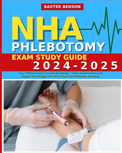 NHA Phlebotomy Exam Study Guide: Your Key to Certification Success - Expert Strategies for Effortless Exam Mastery and Career Advancement | Overcome ... and Test Anxiety with Personalized Guidance