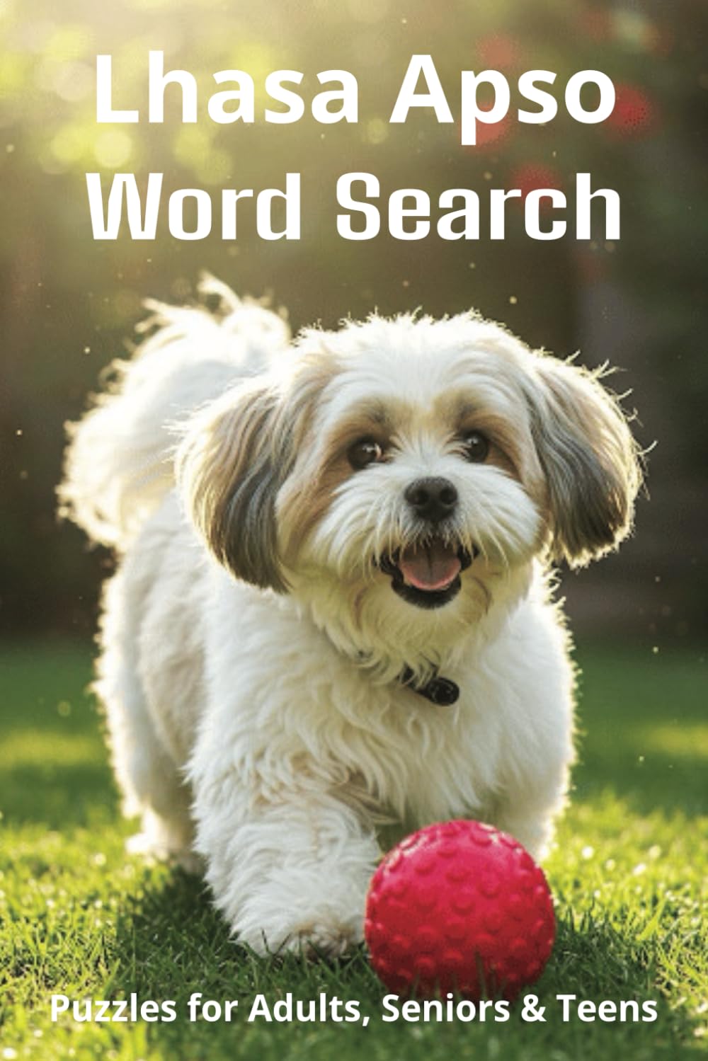 Words About Lhasa Apsos Word Search Puzzles: Easy-to-Read Word Searches About Lhasa Apsos – Loyal Companions, Training, Fun Facts & More | 6x9”, 110 ... Pet Lovers, Vacations, and Relaxing Moments