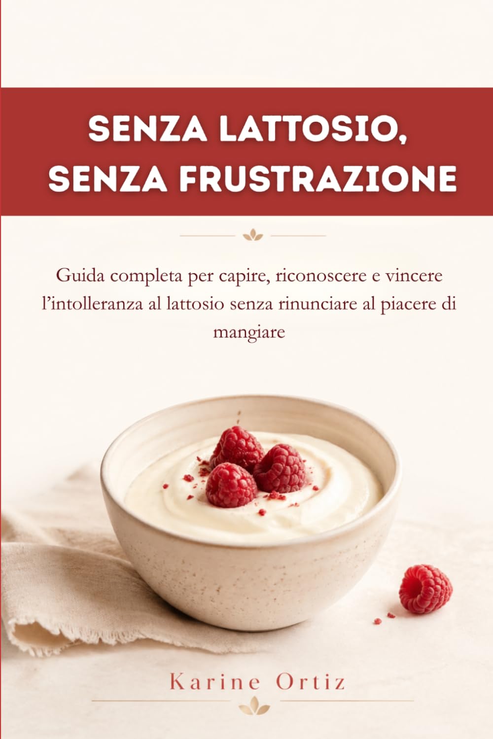 SENZA LATTOSIO, SENZA FRUSTRAZIONE: Guida completa per capire, riconoscere e vincere l’intolleranza al lattosio senza rinunciare al piacere di mangiare