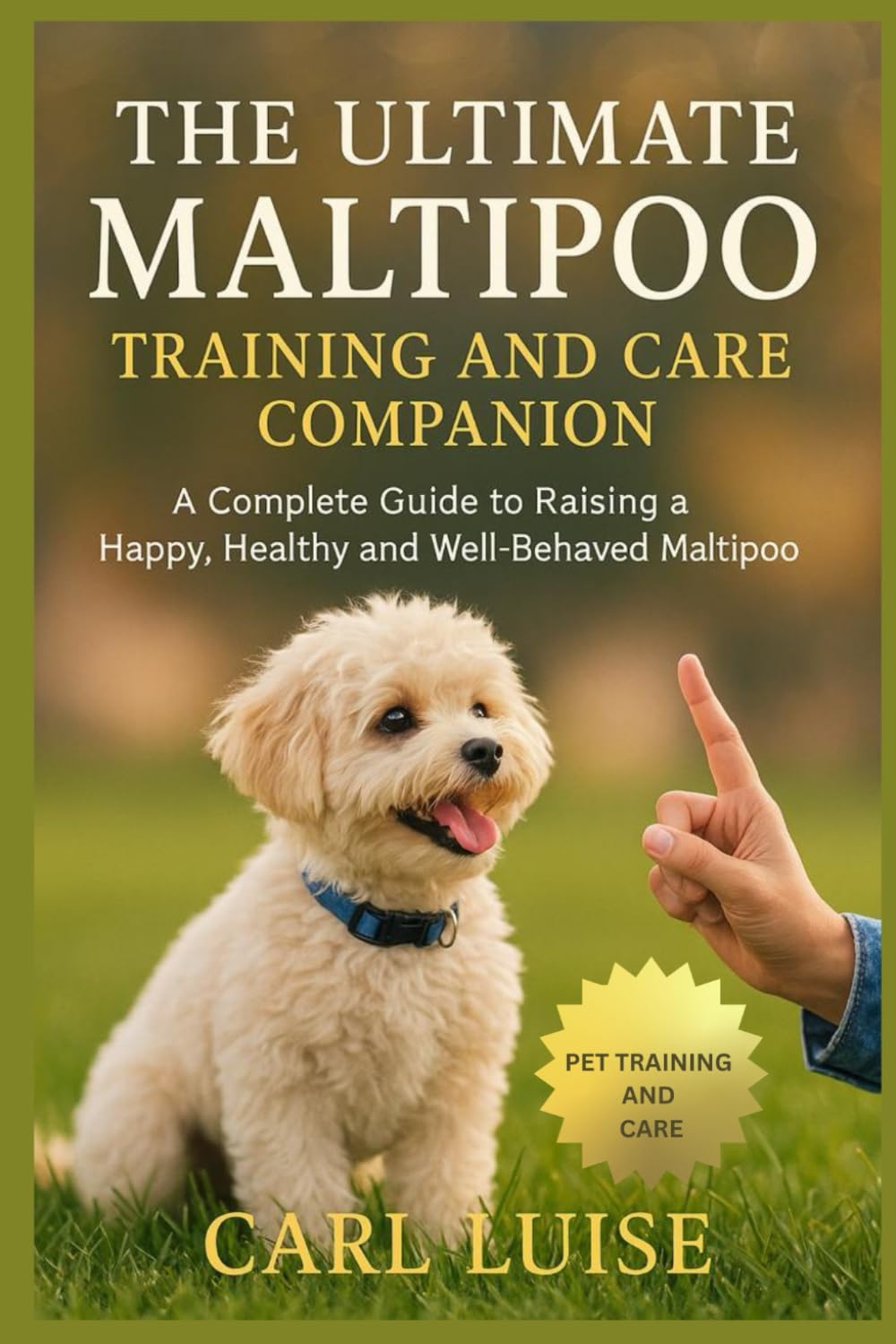 THE ULTIMATE MALTIPOO TRAINING AND CARE COMPANION: A Complete Guide to Raising a Happy, Healthy and Well-Behaved Maltipoo