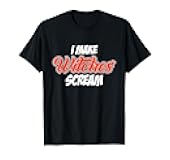 I Make Witches Scream | Fun Helloween T-Shirt