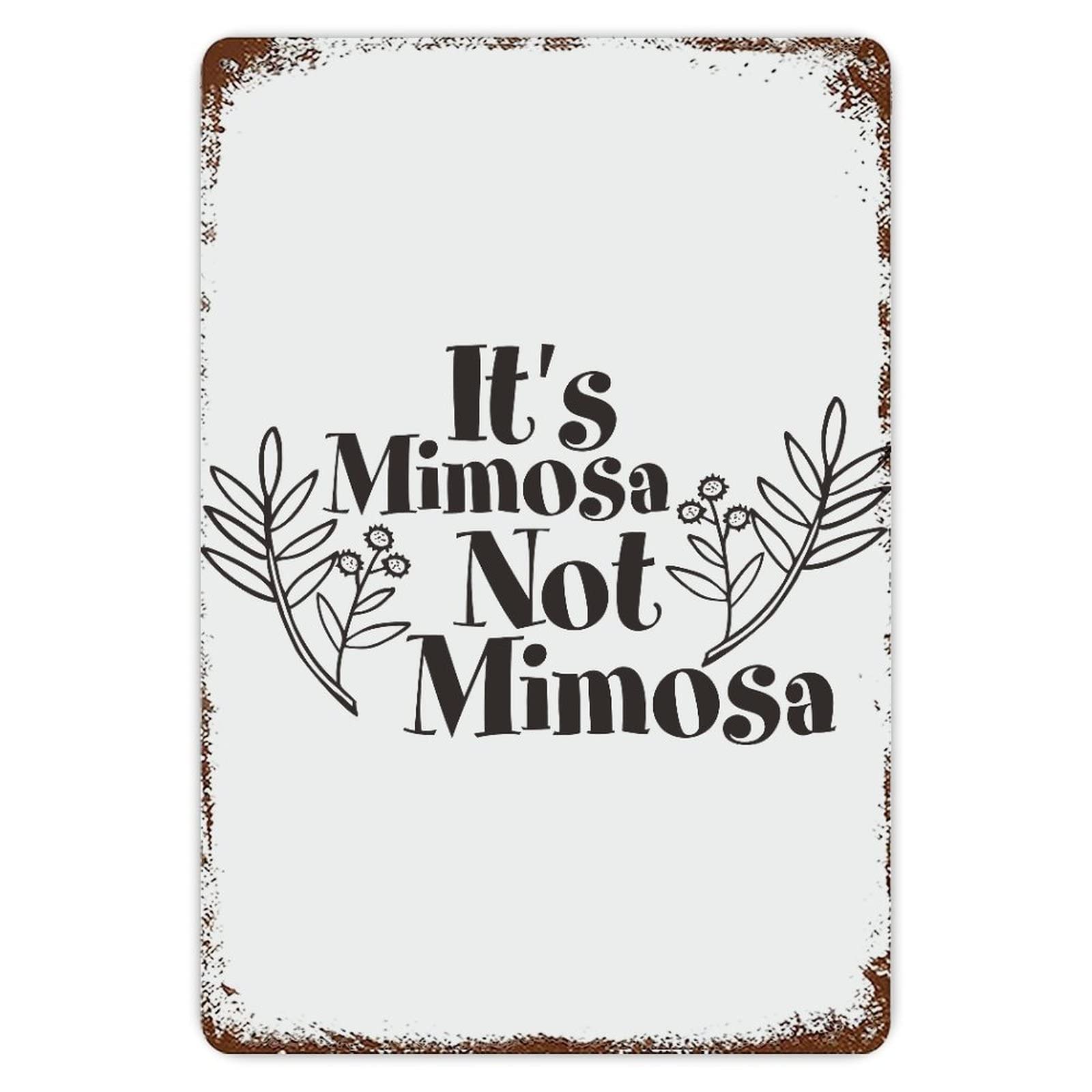 It's Mimosa Not Mimosa Vintage Metal Tin Sign 8x12 inch Aluminum Sign for Kitchen Bars Restaurants Cafes Pubs Wall Decor