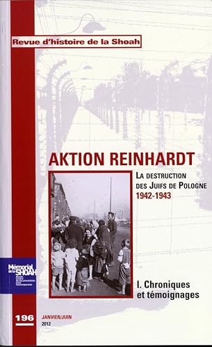Calmann-Lévy - Revue Histoire de la shoah n°196 - Aktion Reinhard,tome 1 : Chroniques et témoignages: La destruction des Juifs de Pologne 1942-1943