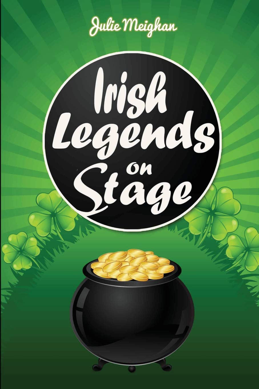 Irish Legends on Stage: A collection of plays based on famous Irish legends (On Stage Books Book 10)