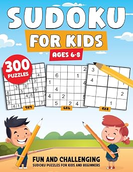 Sudoku For Kids Ages 6-8 300 Fun and Challenging Sudoku Puzzles Book for Kids and Beginners with A Diverse Range of Grids 4x4, 6x6, and 9x9 Featuring Easy, Medium, and Hard Difficulty Levels