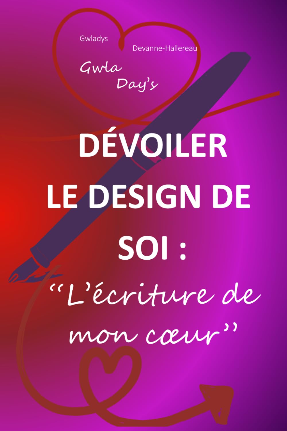 DÉVOILER LE DESIGN DE SOI: « L’écriture de mon cœur »
