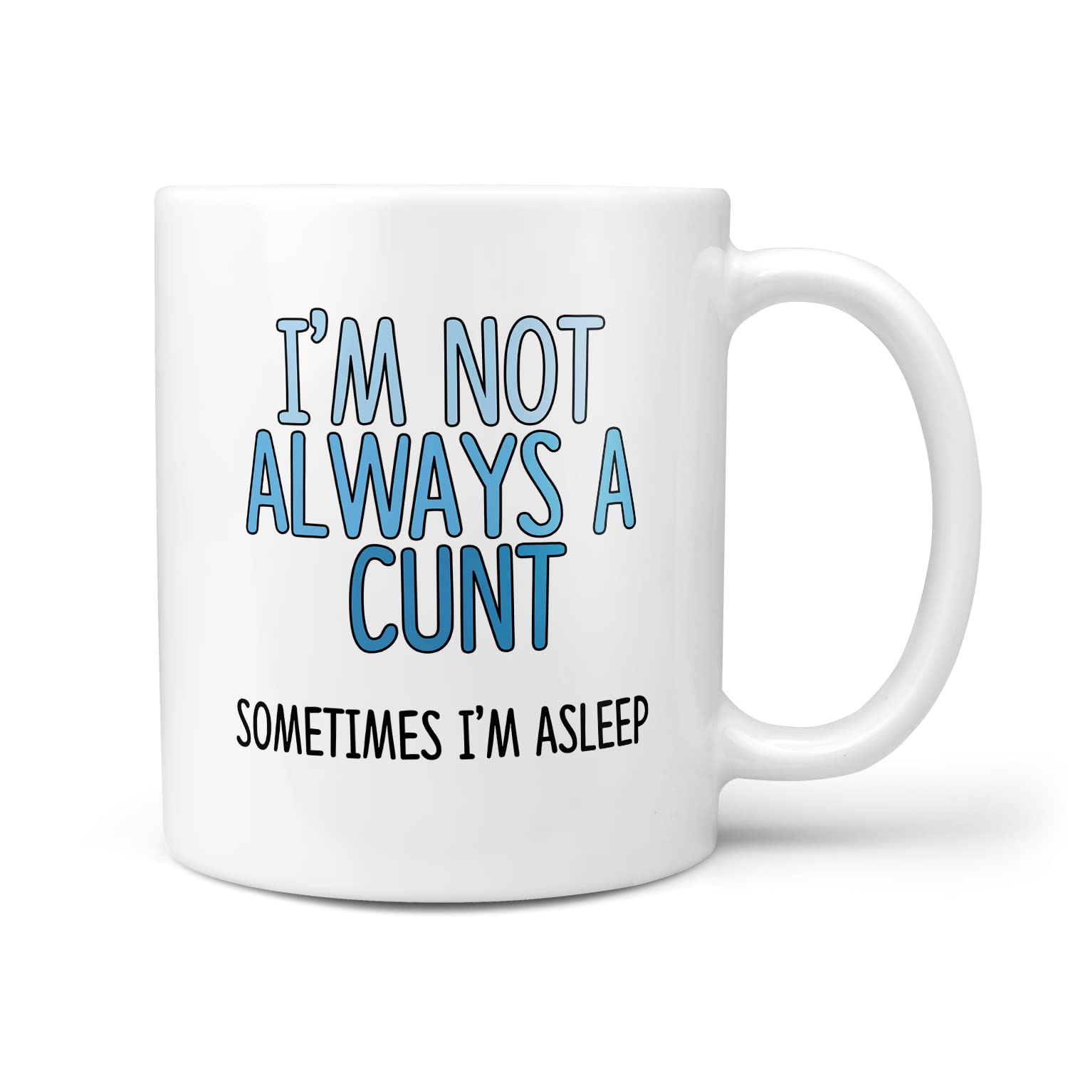 I'm Not Always A Cunt Sometimes I Am A Sleep Gift Mug