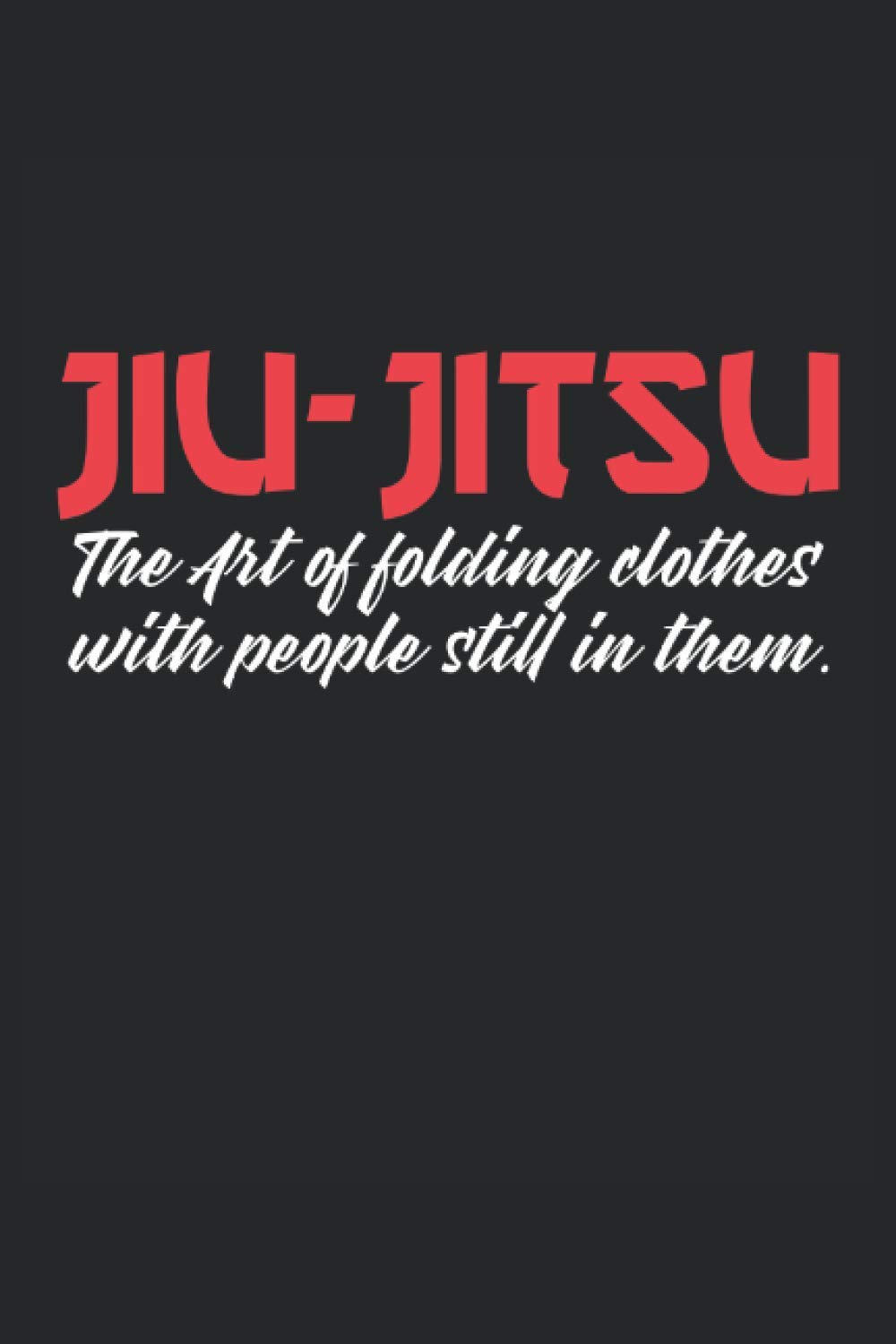 jiu-jitsu the art of folding clothes with people in them Jiu-jitsu notebook |: sketchbook with 120 pages lined, notebook lined, notebook ruled, Notebook, drawing book, 120 pages softcover (6x9 inch)