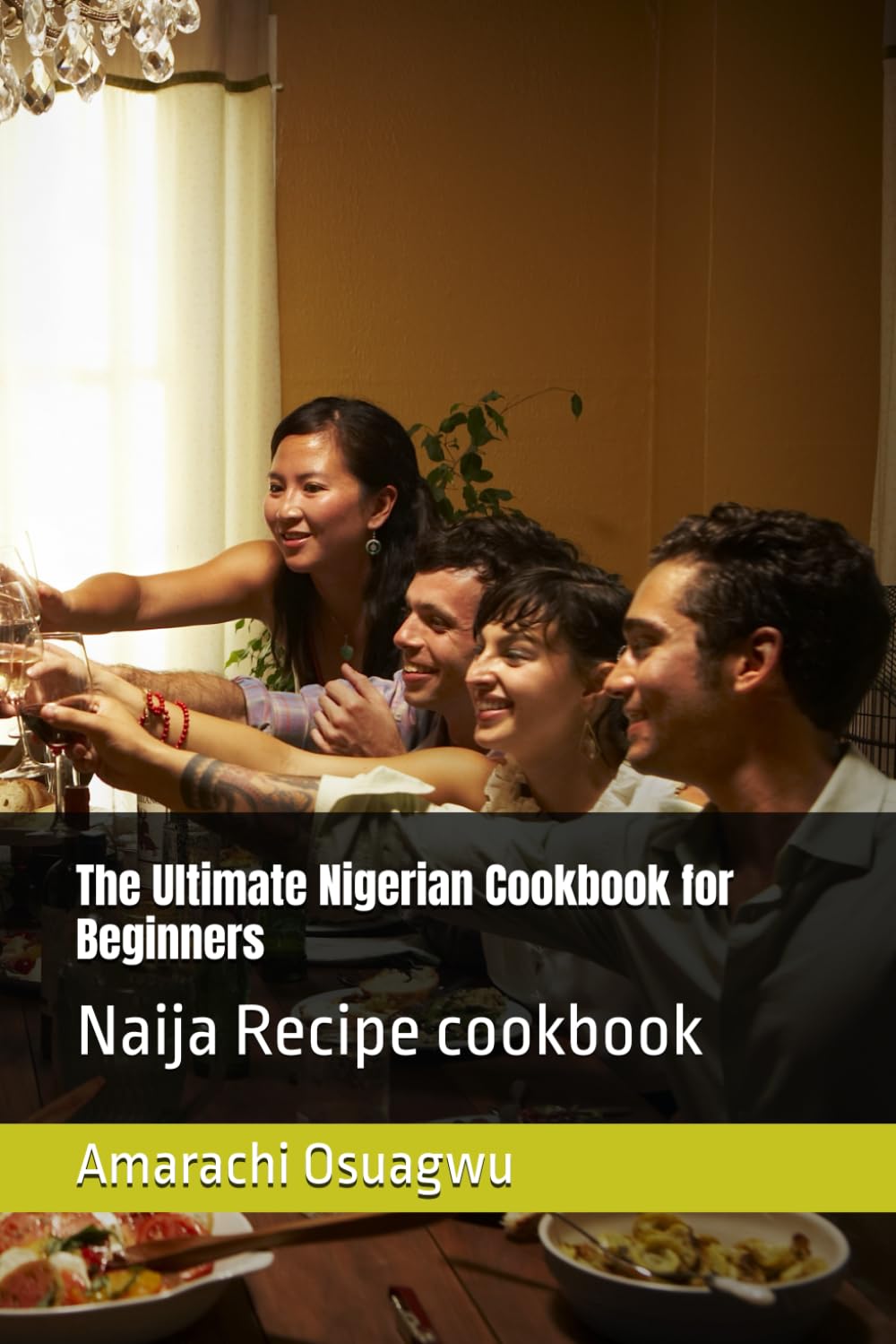The Ultimate Nigerian Cookbook for Beginners: Naija Recipe cookbook