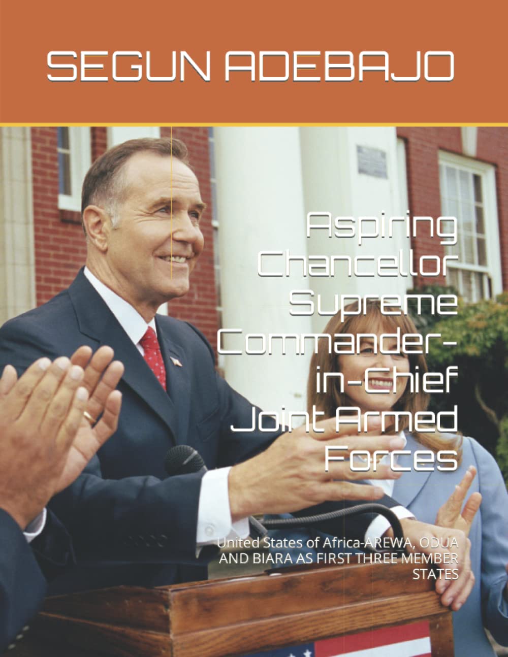 Aspiring Chancellor Supreme Commander-in-Chief Joint Armed Forces: United States of Africa-AREWA, ODUA AND BIARA AS FIRST THREE MEMBER STATES