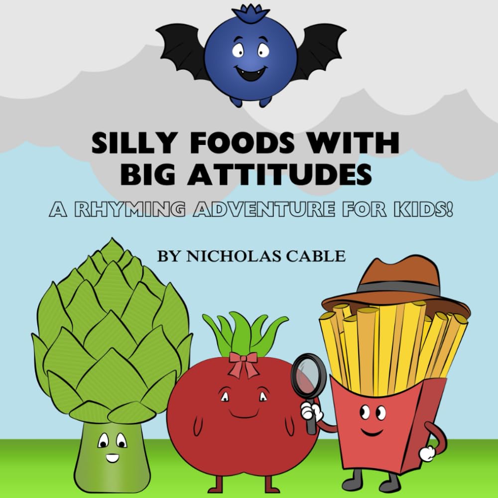 Silly Foods with Big Attitudes: A Rhyming Adventure for Kids